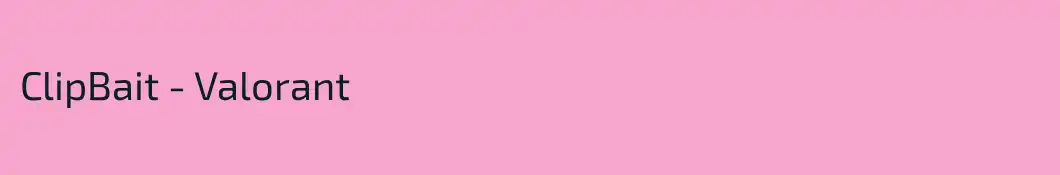 ClipBait - Valorant